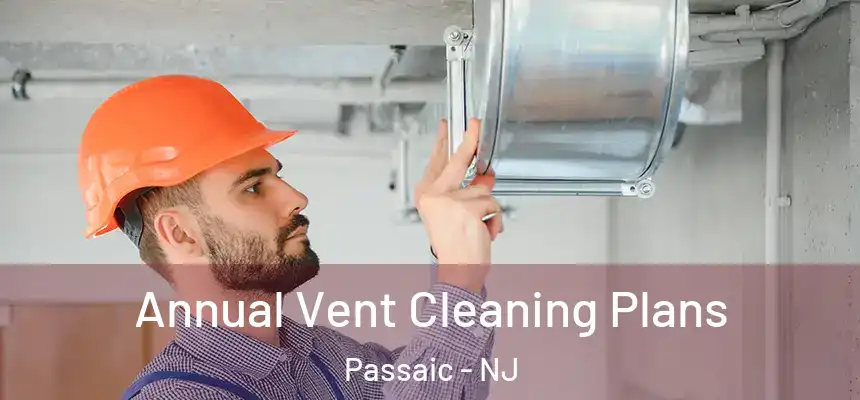 Annual Vent Cleaning Plans Passaic - NJ
