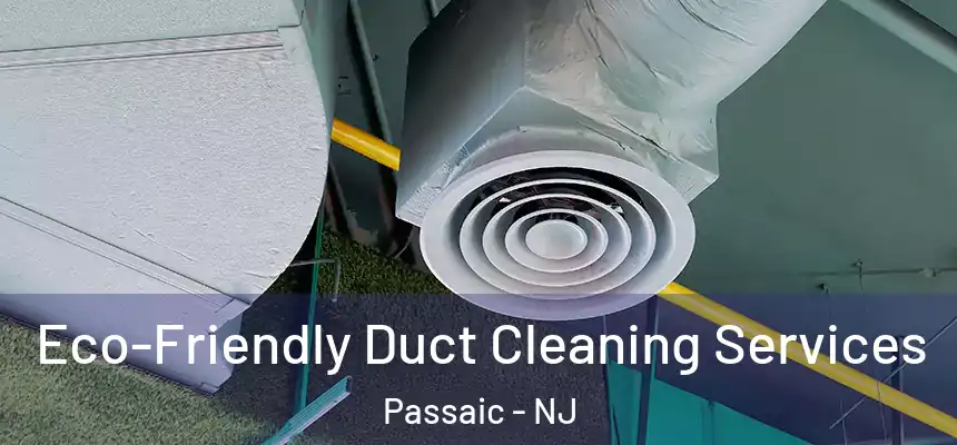 Eco-Friendly Duct Cleaning Services Passaic - NJ