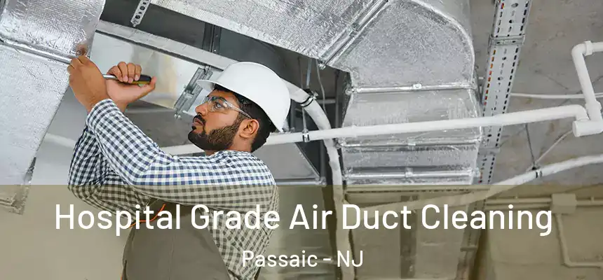 Hospital Grade Air Duct Cleaning Passaic - NJ