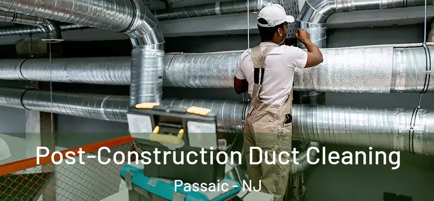 Post-Construction Duct Cleaning Passaic - NJ