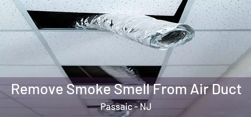 Remove Smoke Smell From Air Duct Passaic - NJ