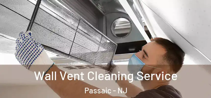 Wall Vent Cleaning Service Passaic - NJ